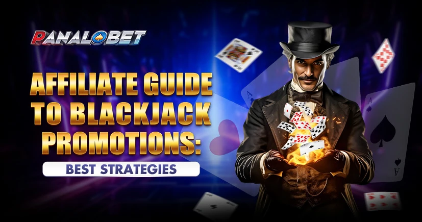 Affiliate Guide to Blackjack Promotions: Best Strategies | Panalobet Affiliate