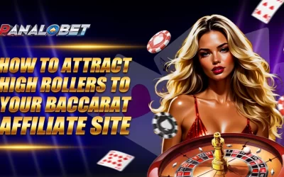 How to Attract High Rollers to Your Baccarat Affiliate Site