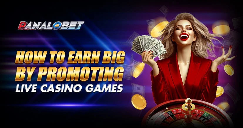 How to Earn Big by Promoting Live Casino Games | Panalobet Affiliate