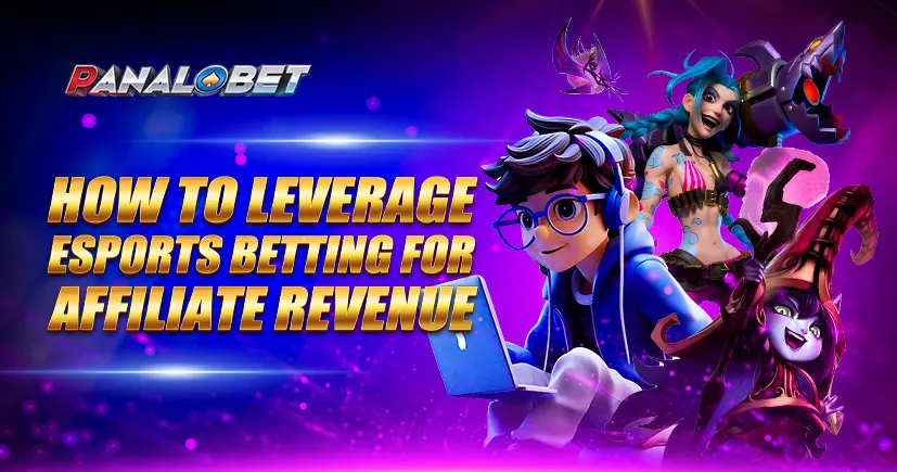 How to Leverage Esports Betting for Affiliate Revenue