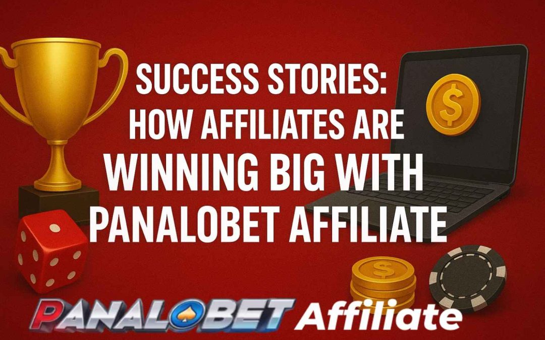 Success Stories: How Affiliates Are Winning Big with Panalobet Affiliate