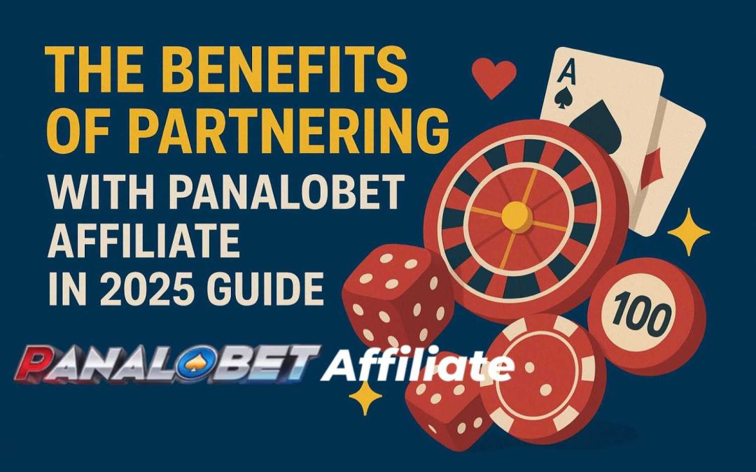 The Benefits of Partnering with Panalobet Affiliate in 2025 Guide