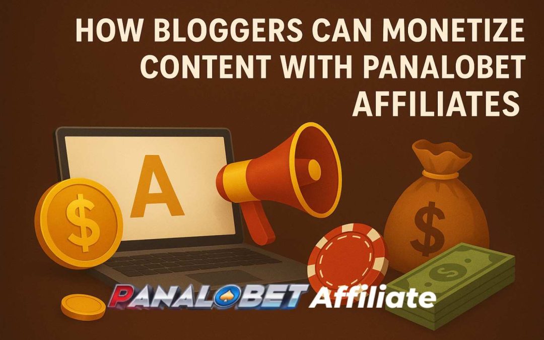 How Bloggers Can Monetize Content with Panalobet Affiliates