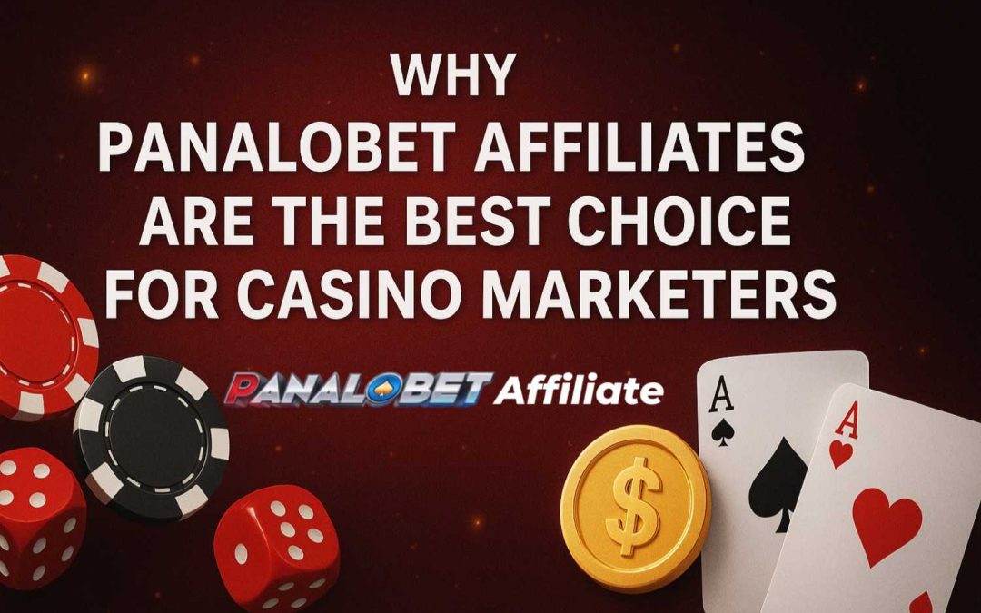 Why Panalobet Affiliates Are the Best Choice for Casino Marketers