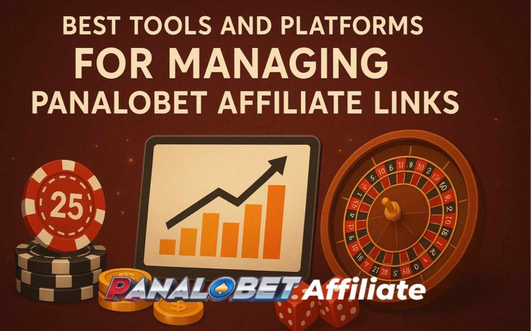 Best Tools and Platforms for Managing Panalobet Affiliate Links
