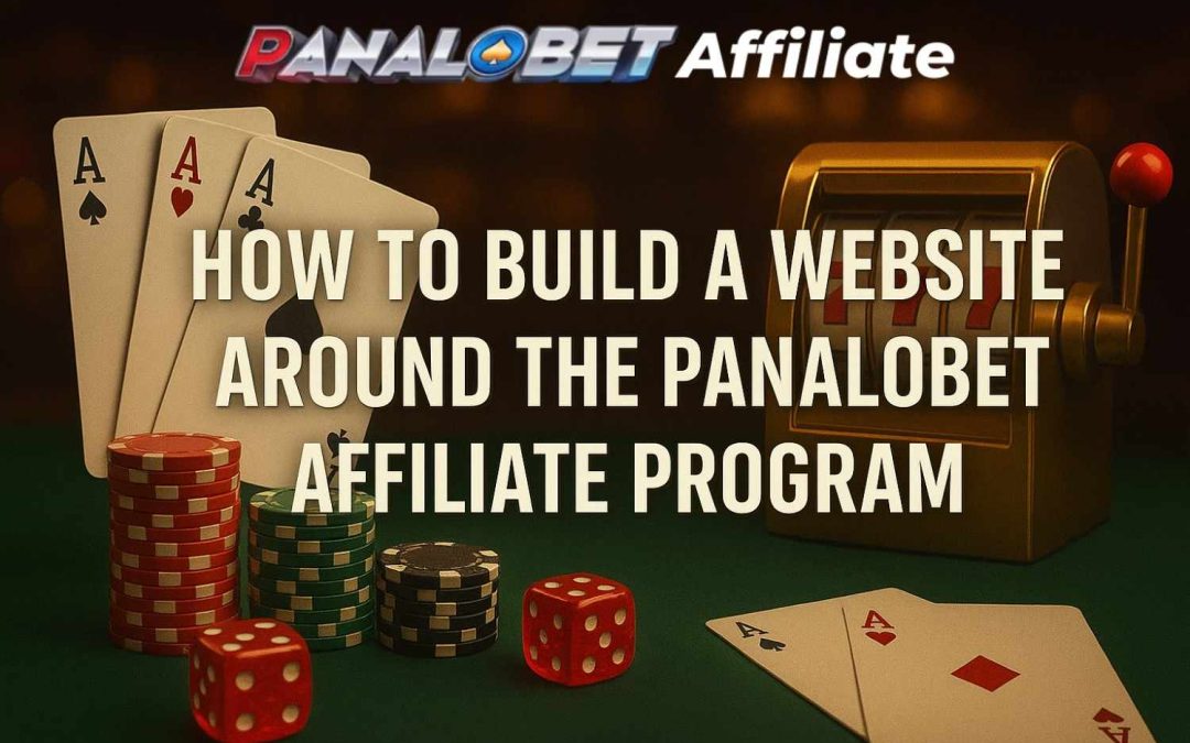 How to Build a Website Around the Panalobet Affiliate Program