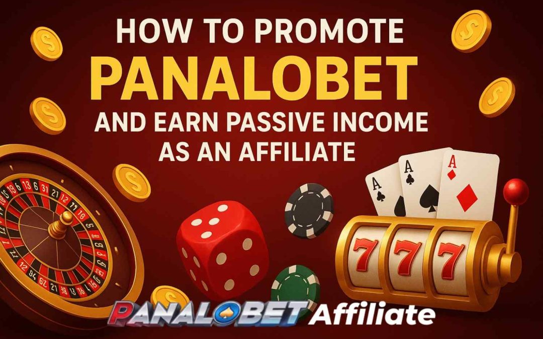 How to Promote Panalobet and Earn Passive Income as an Affiliate