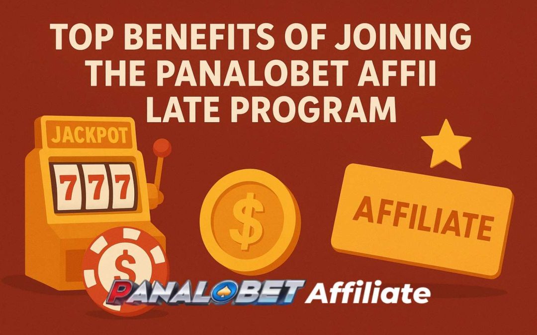 Top Benefits of Joining the Panalobet Affiliate Program